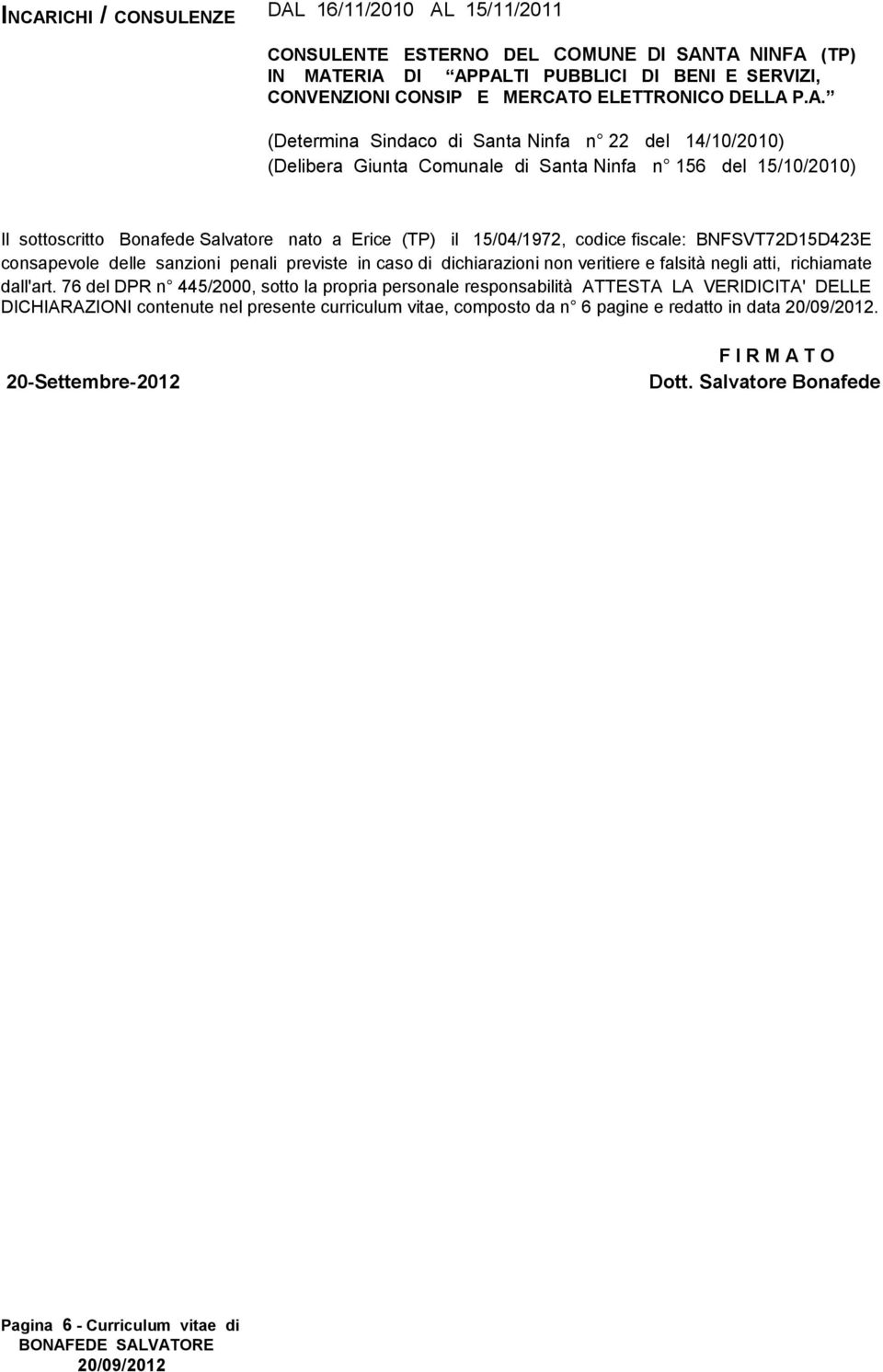 fiscale: BNFSVT72D15D423E consapevole delle sanzioni penali previste in caso di dichiarazioni non veritiere e falsità negli atti, richiamate dall'art.