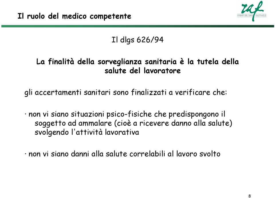 siano situazioni psico-fisiche che predispongono il soggetto ad ammalare (cioè a ricevere danno