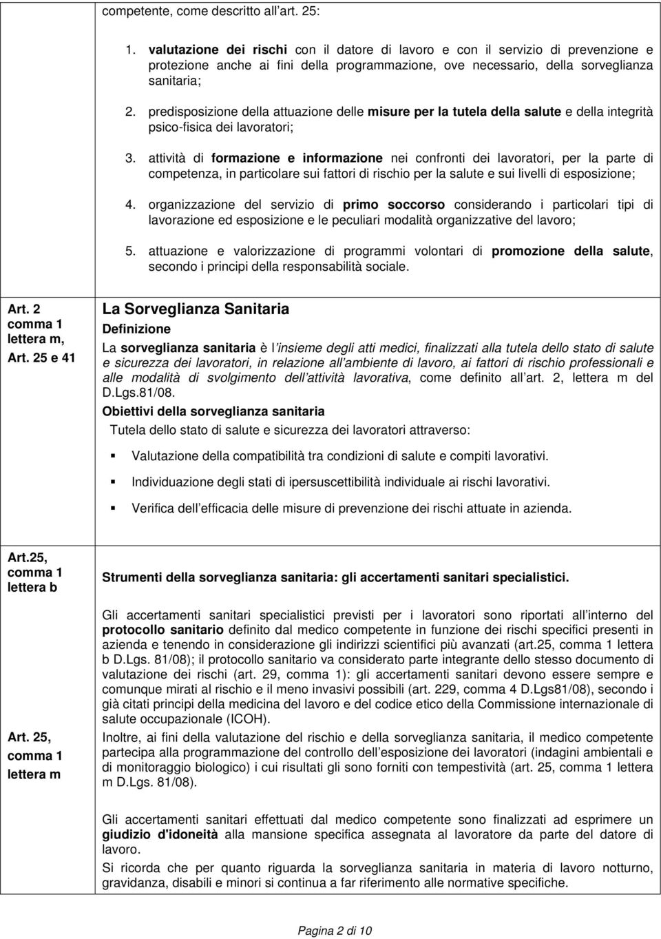 predisposizione della attuazione delle misure per la tutela della salute e della integrità psico-fisica dei lavoratori; 3.