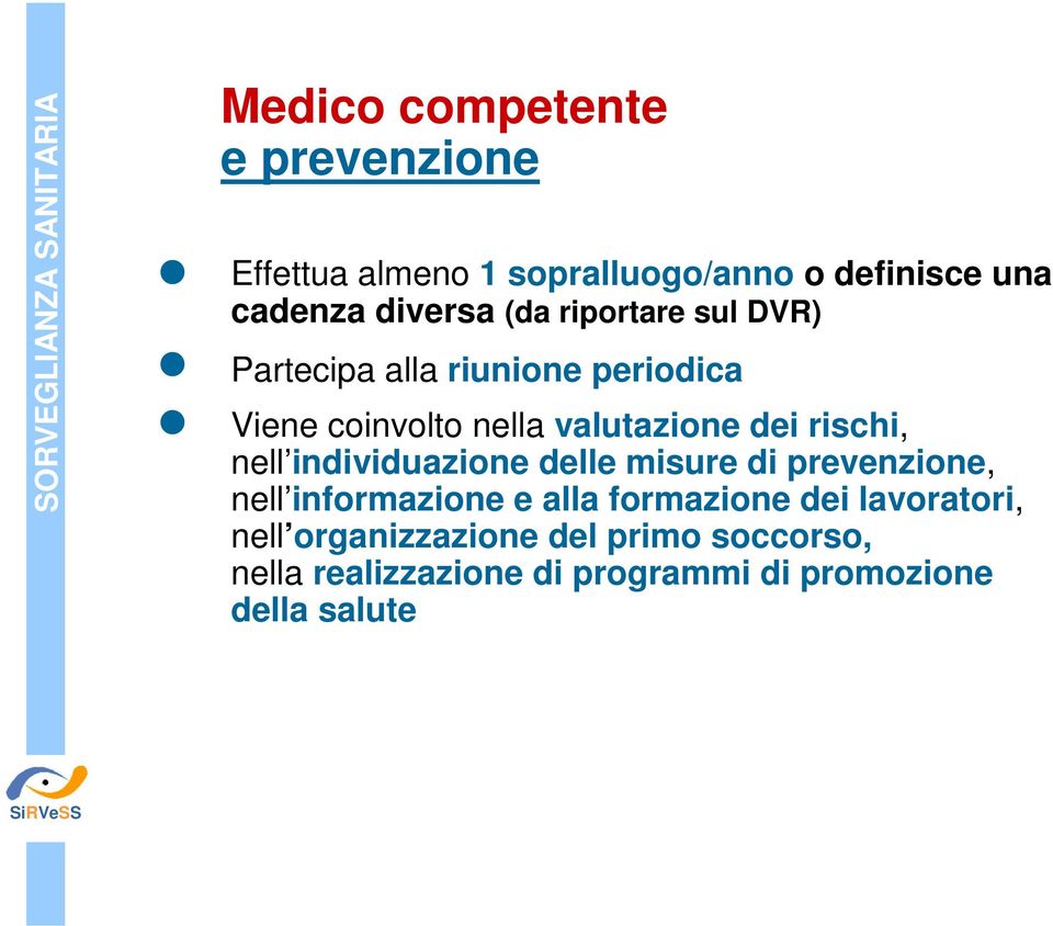 rischi, nell individuazione delle misure di prevenzione, nell informazione e alla formazione dei