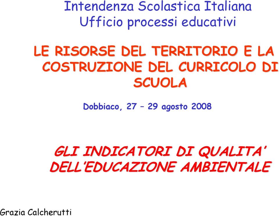 DEL CURRICOLO DI SCUOLA Dobbiaco, 27 29 agosto 2008 GLI