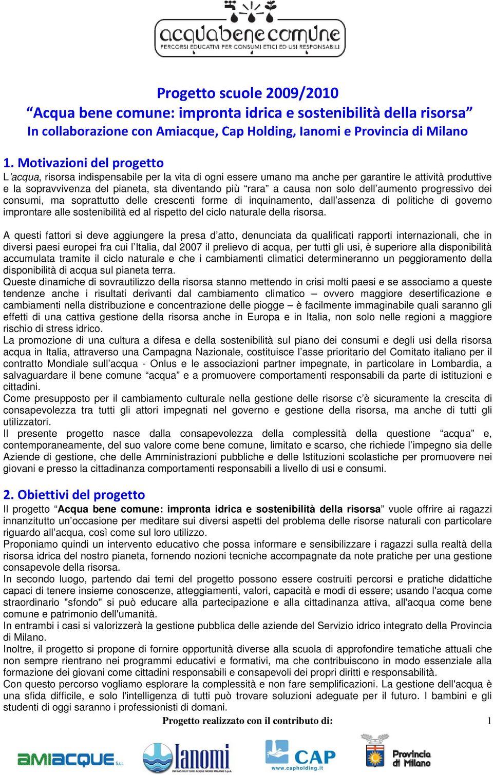 non solo dell aumento progressivo dei consumi, ma soprattutto delle crescenti forme di inquinamento, dall assenza di politiche di governo improntare alle sostenibilità ed al rispetto del ciclo