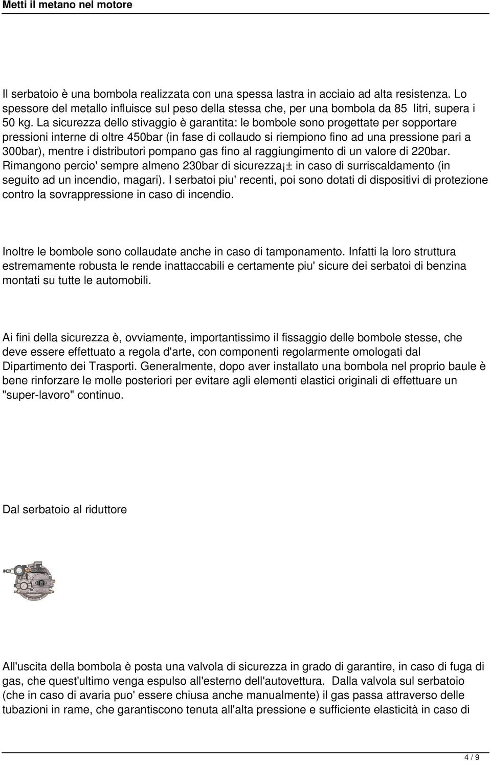 distributori pompano gas fino al raggiungimento di un valore di 220bar. Rimangono percio' sempre almeno 230bar di sicurezza ± in caso di surriscaldamento (in seguito ad un incendio, magari).