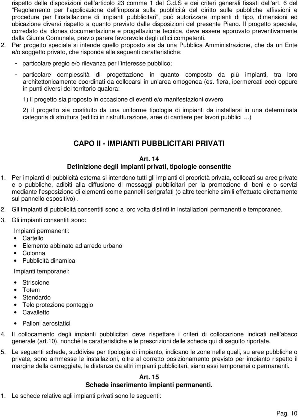 dimensioni ed ubicazione diversi rispetto a quanto previsto dalle disposizioni del presente Piano.