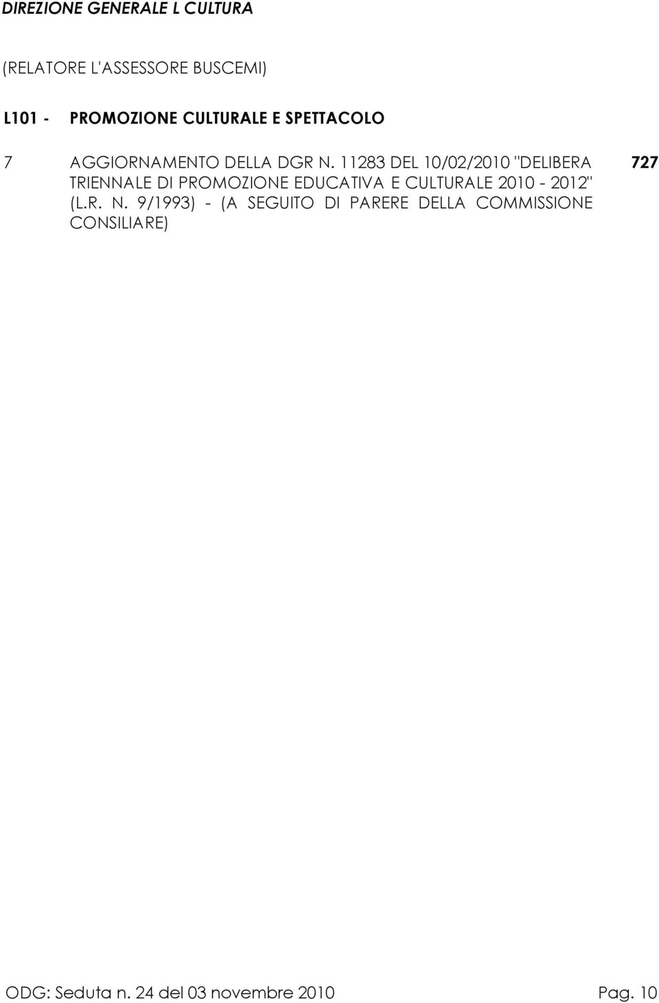 11283 DEL 10/02/2010 "DELIBERA TRIENNALE DI PROMOZIONE EDUCATIVA E CULTURALE