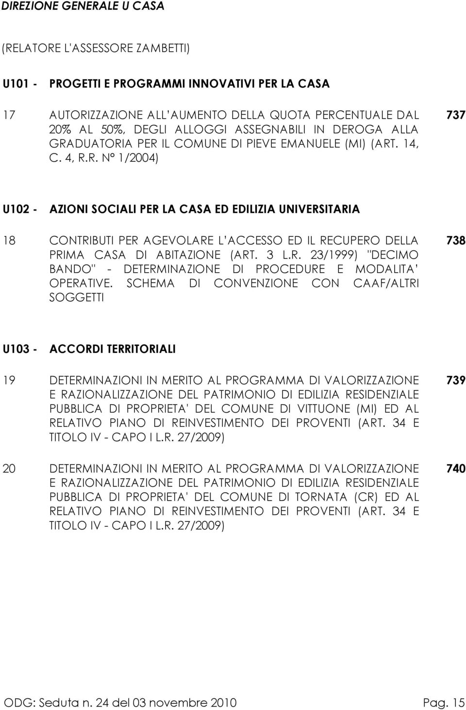 3 L.R. 23/1999) "DECIMO BANDO" - DETERMINAZIONE DI PROCEDURE E MODALITA OPERATIVE.