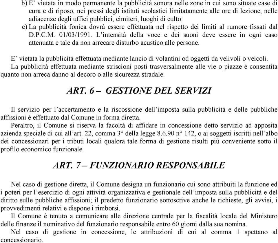 L intensità della voce e dei suoni deve essere in ogni caso attenuata e tale da non arrecare disturbo acustico alle persone.