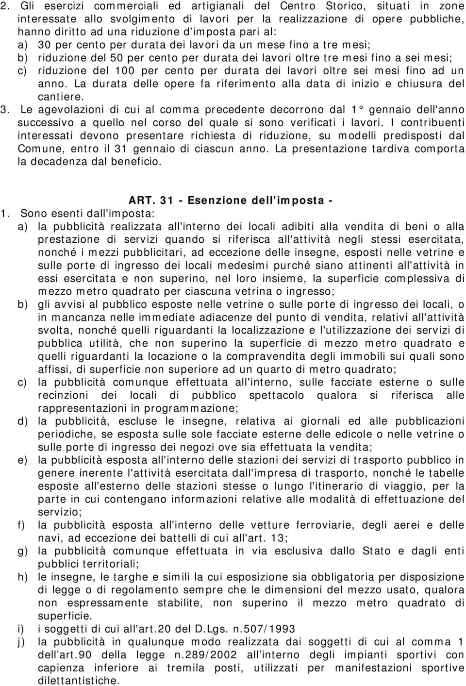 durata dei lavori oltre sei mesi fino ad un anno. La durata delle opere fa riferimento alla data di inizio e chiusura del cantiere. 3.