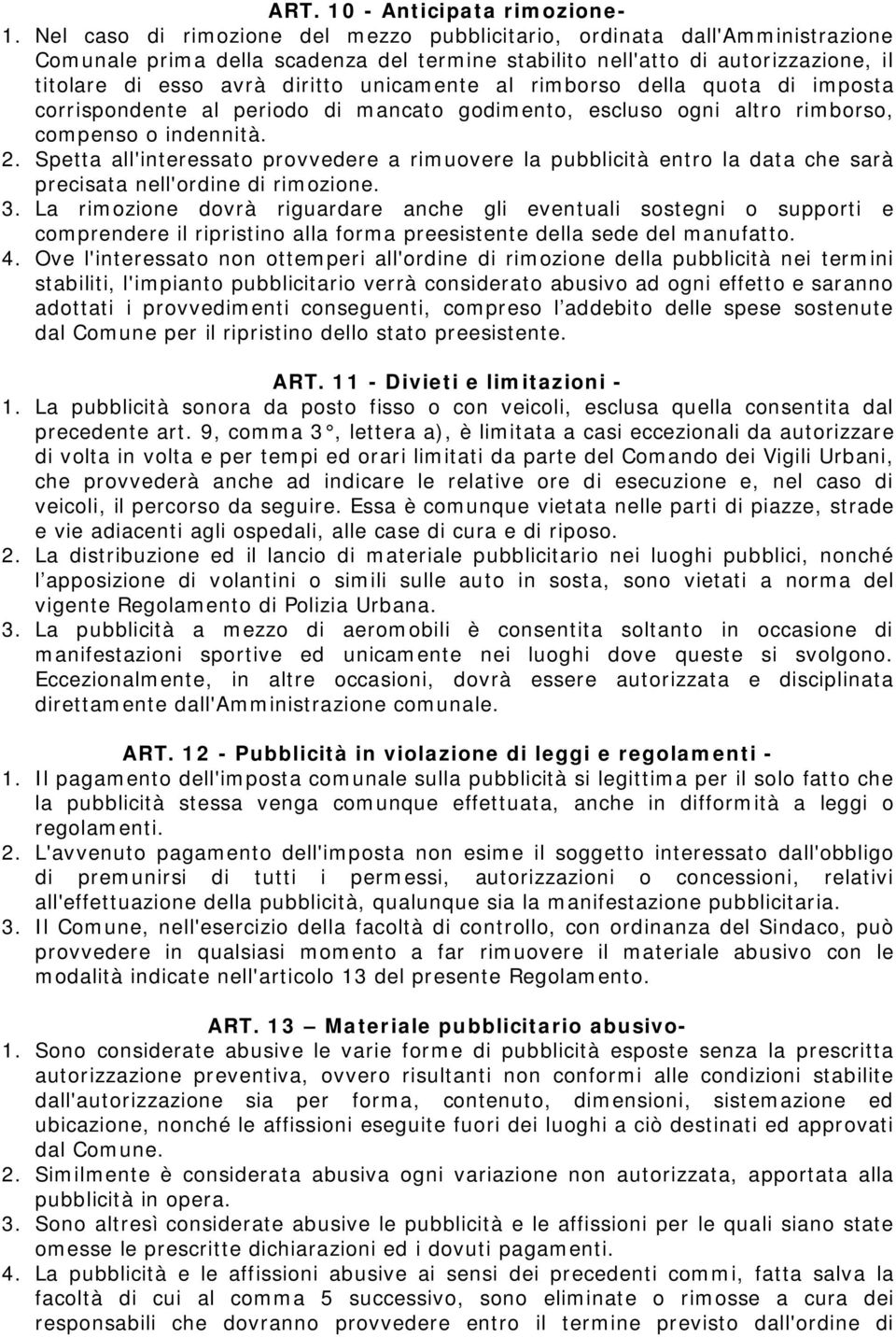 unicamente al rimborso della quota di imposta corrispondente al periodo di mancato godimento, escluso ogni altro rimborso, compenso o indennità. 2.