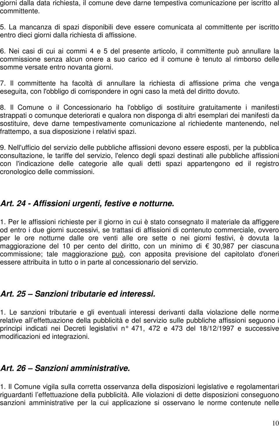 Nei casi di cui ai commi 4 e 5 del presente articolo, il committente può annullare la commissione senza alcun onere a suo carico ed il comune è tenuto al rimborso delle somme versate entro novanta