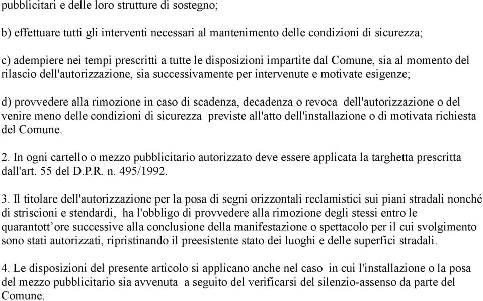 dell'autorizzazione o del venire meno delle condizioni di sicurezza previste all'atto dell'installazione o di motivata richiesta del Comune. 2.