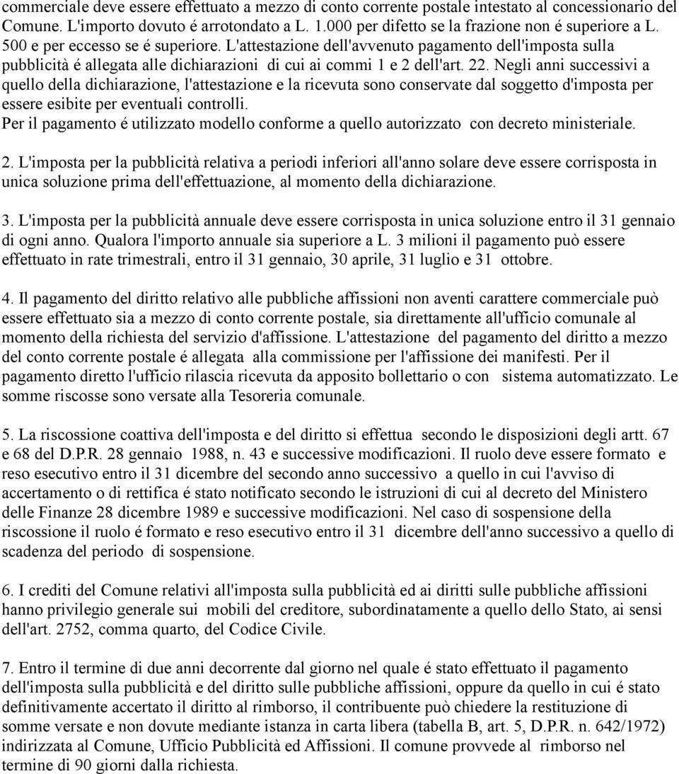 Negli anni successivi a quello della dichiarazione, l'attestazione e la ricevuta sono conservate dal soggetto d'imposta per essere esibite per eventuali controlli.