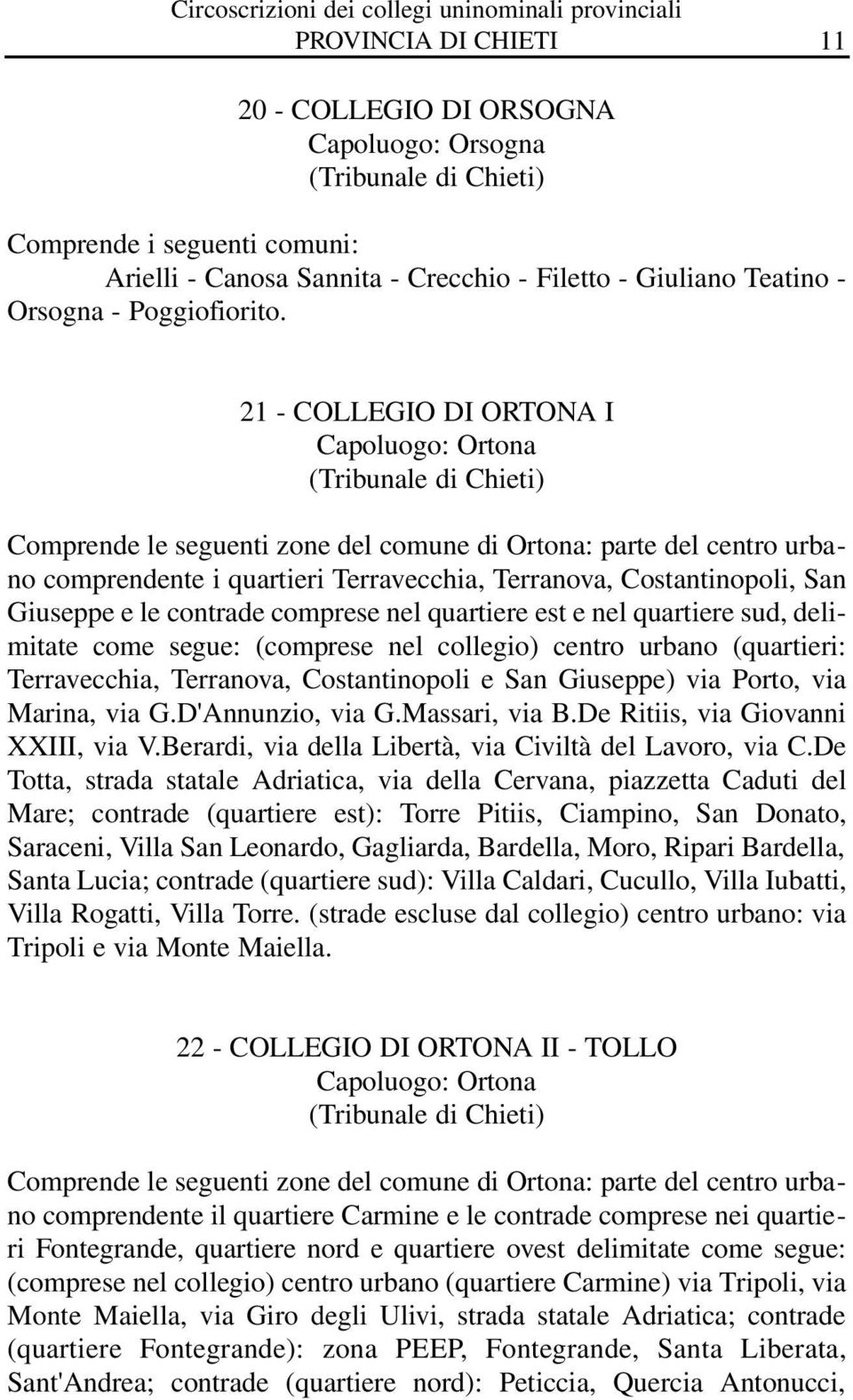 21 - COLLEGIO DI ORTONA I Capoluogo: Ortona (Tribunale di Chieti) Comprende le seguenti zone del comune di Ortona: parte del centro urbano comprendente i quartieri Terravecchia, Terranova,