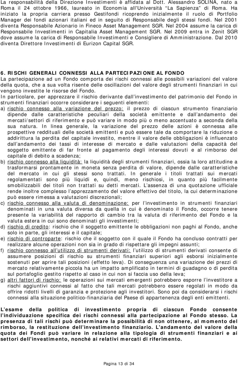 Nel 2001 diventa Responsabile Azionario in Fineco Asset Management SGR. Nel 2004 assume la carica di Responsabile Investimenti in Capitalia Asset Management SGR.