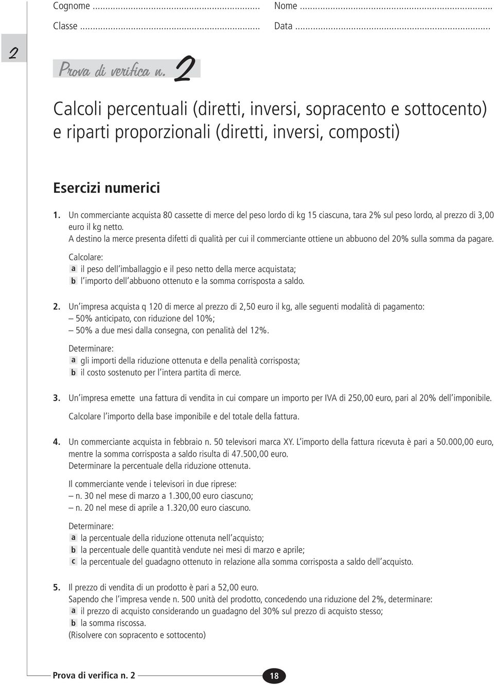 A destino la merce presenta difetti di qualità per cui il commerciante ottiene un auono del 20% sulla somma da pagare.