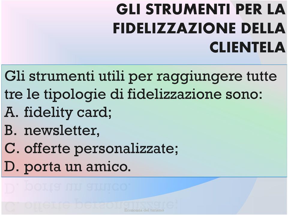 tipologie di fidelizzazione sono: A. fidelity card; B.