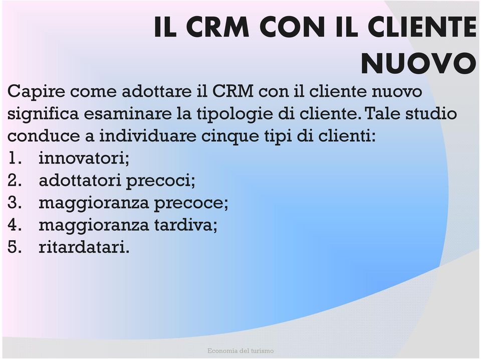 Tale studio conduce a individuare cinque tipi di clienti: 1.