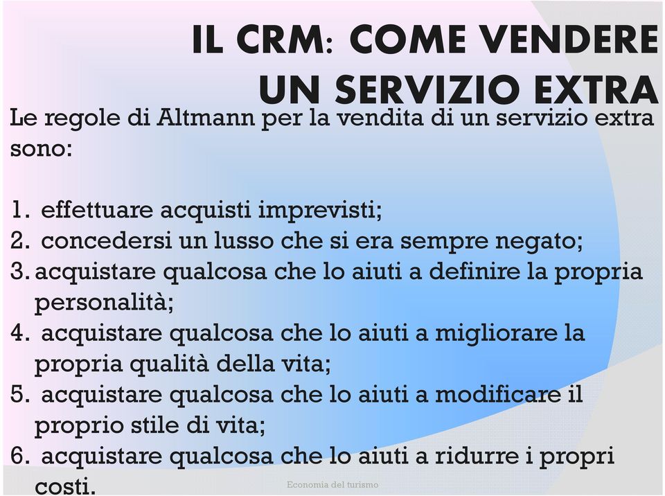 acquistare qualcosa che lo aiuti a definire la propria personalità; 4.