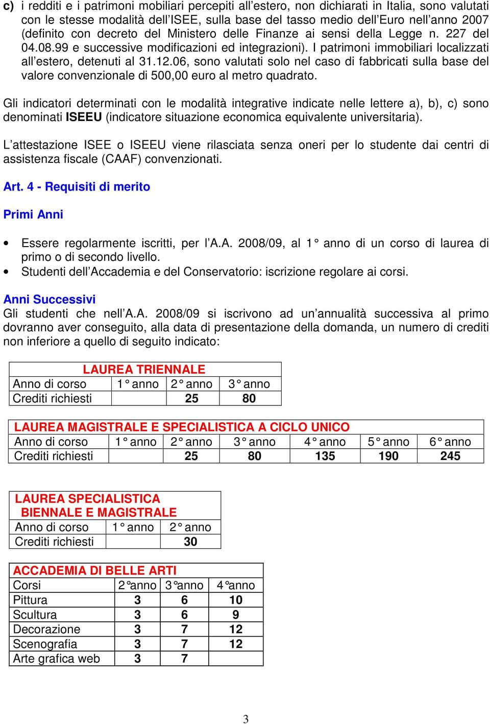 06, sono valutati solo nel caso di fabbricati sulla base del valore convenzionale di 500,00 euro al metro quadrato.