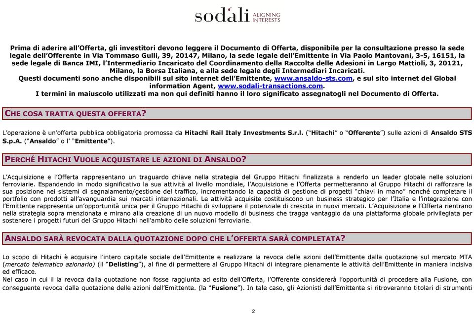 Milano, la Borsa Italiana, e alla sede legale degli Intermediari Incaricati. Questi documenti sono anche disponibili sul sito internet dell Emittente, www.ansaldo-sts.