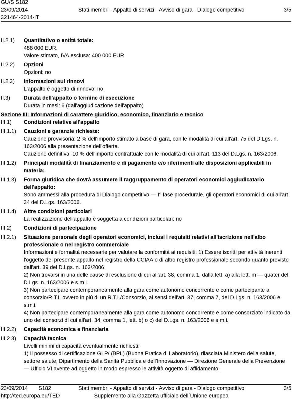 (dall'aggiudicazione dell'appalto) Sezione III: Informazioni di carattere giuridico, economico, finanziario e tecnico III.1) Condizioni relative all'appalto III.1.1) III.1.2) III.1.3) III.1.4) III.