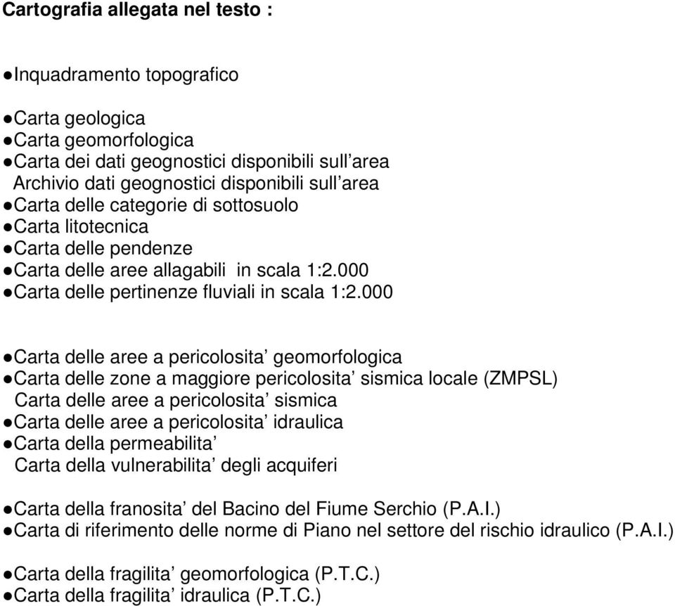 000 Carta delle aree a pericolosita geomorfologica Carta delle zone a maggiore pericolosita sismica locale (ZMPSL) Carta delle aree a pericolosita sismica Carta delle aree a pericolosita idraulica