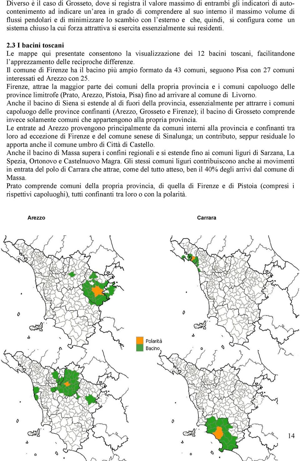 3 I bacini toscani Le mappe qui presentate consentono la visualizzazione dei 12 bacini toscani, facilitandone l apprezzamento delle reciproche differenze.