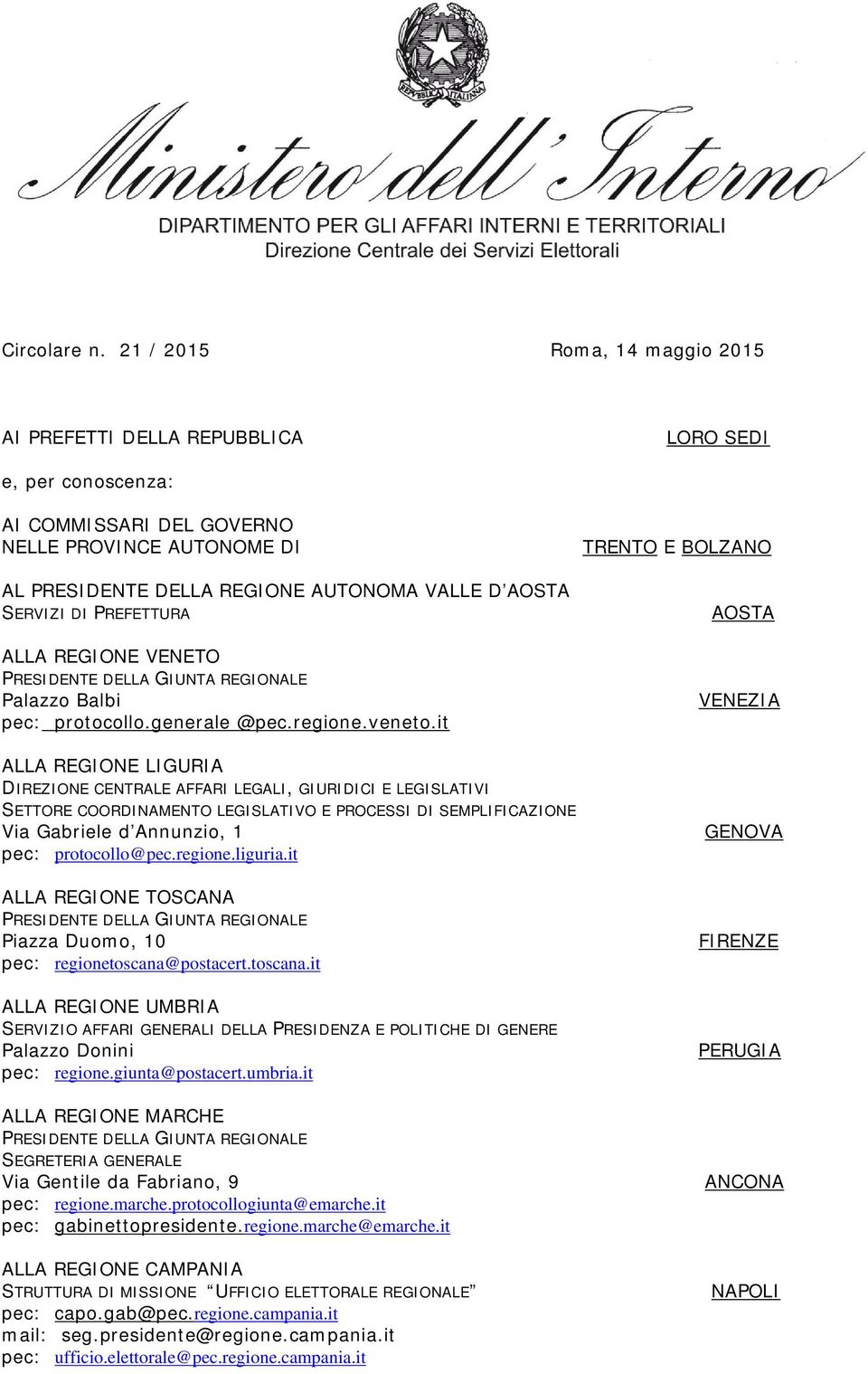 SERVIZI DI PREFETTURA ALLA REGIONE VENETO PRESIDENTE DELLA GIUNTA REGIONALE Palazzo Balbi pec: protocollo.generale @pec.regione.veneto.