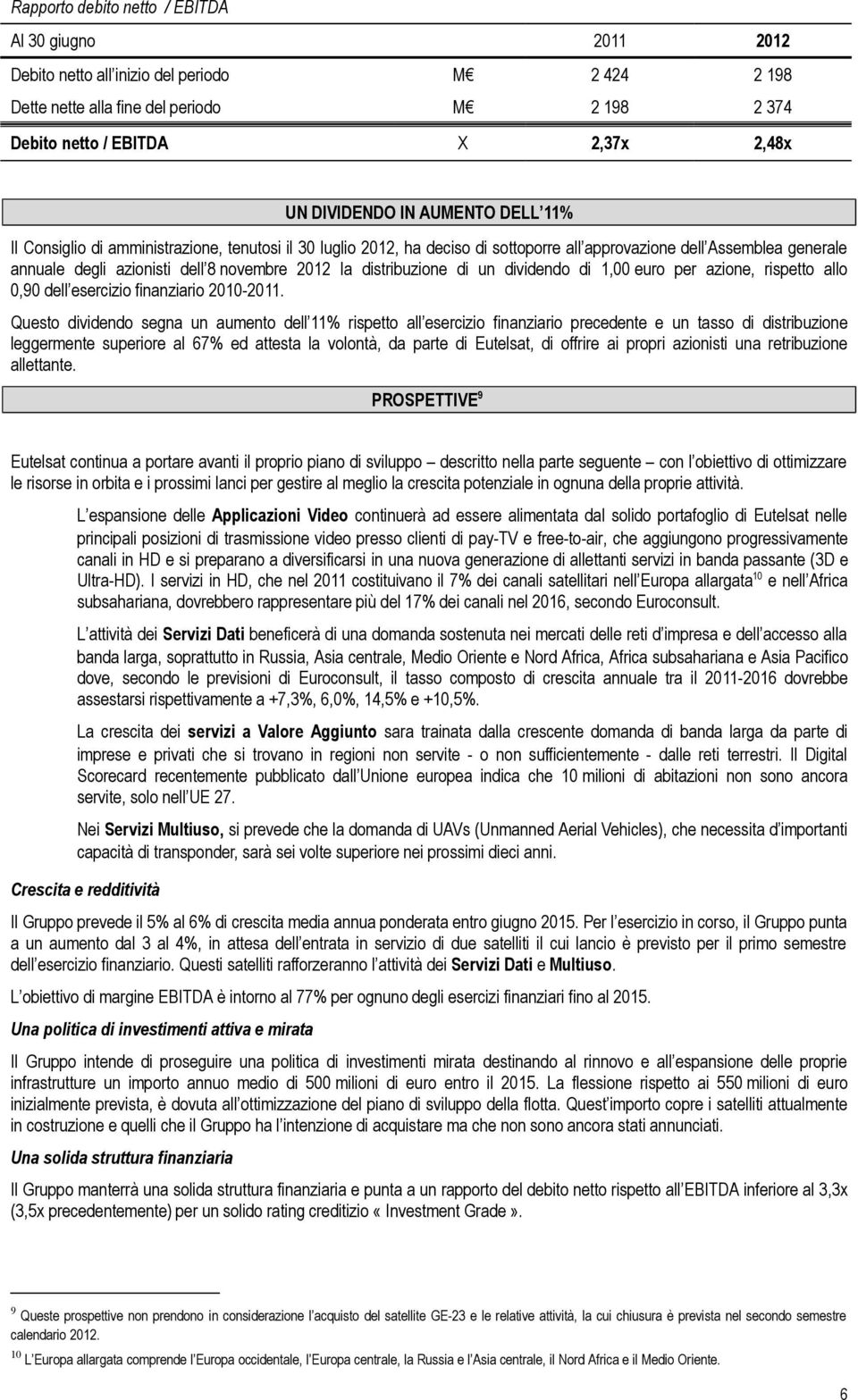 2012 la distribuzione di un dividendo di 1,00 euro per azione, rispetto allo 0,90 dell esercizio finanziario 2010-2011.