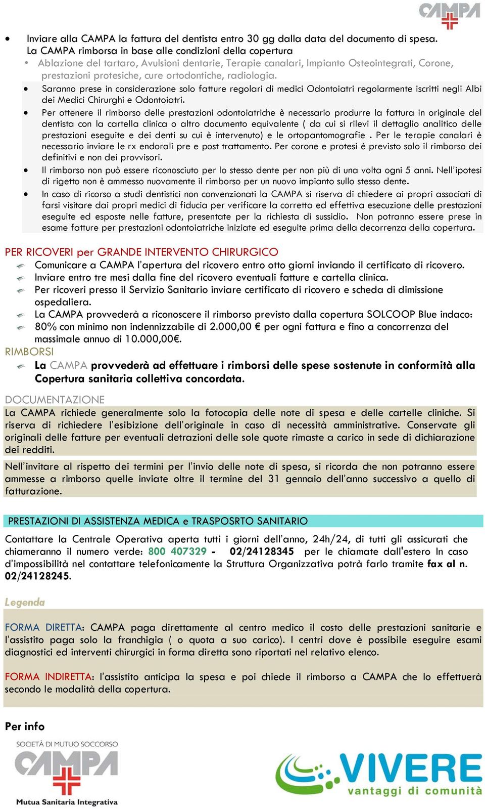 radiologia. Saranno prese in considerazione solo fatture regolari di medici Odontoiatri regolarmente iscritti negli Albi dei Medici Chirurghi e Odontoiatri.