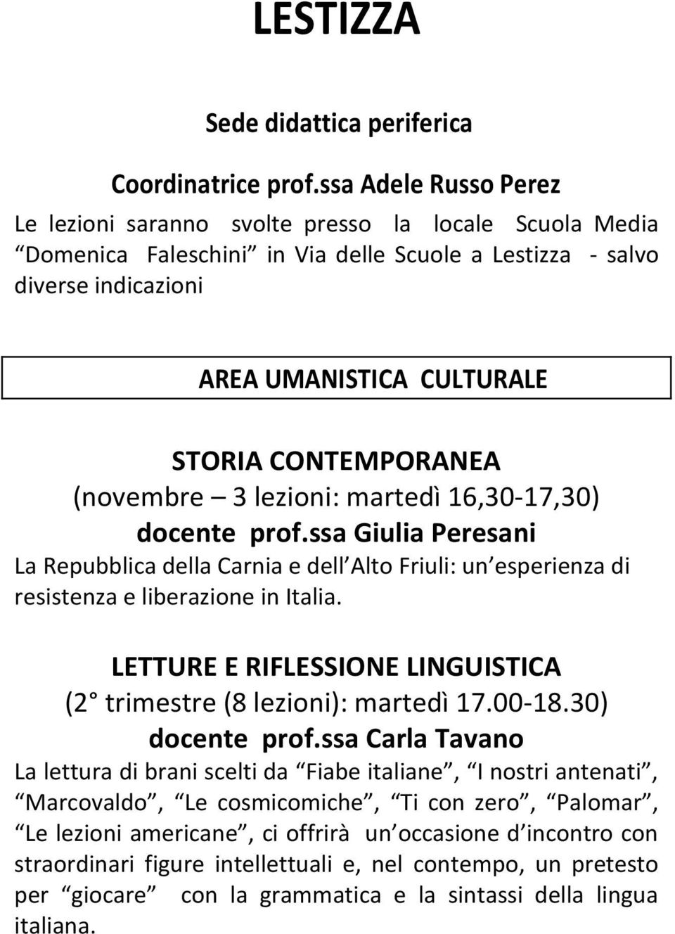 CONTEMPORANEA (novembre 3 lezioni: martedì 16,30-17,30) docente prof.ssa Giulia Peresani La Repubblica della Carnia e dell Alto Friuli: un esperienza di resistenza e liberazione in Italia.