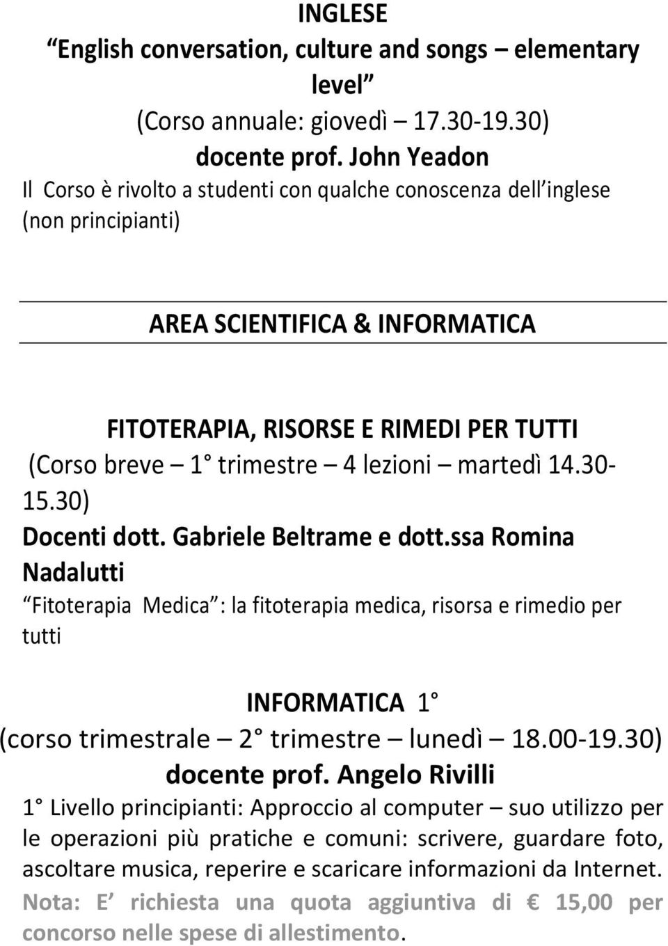 lezioni martedì 14.30-15.30) Docenti dott. Gabriele Beltrame e dott.