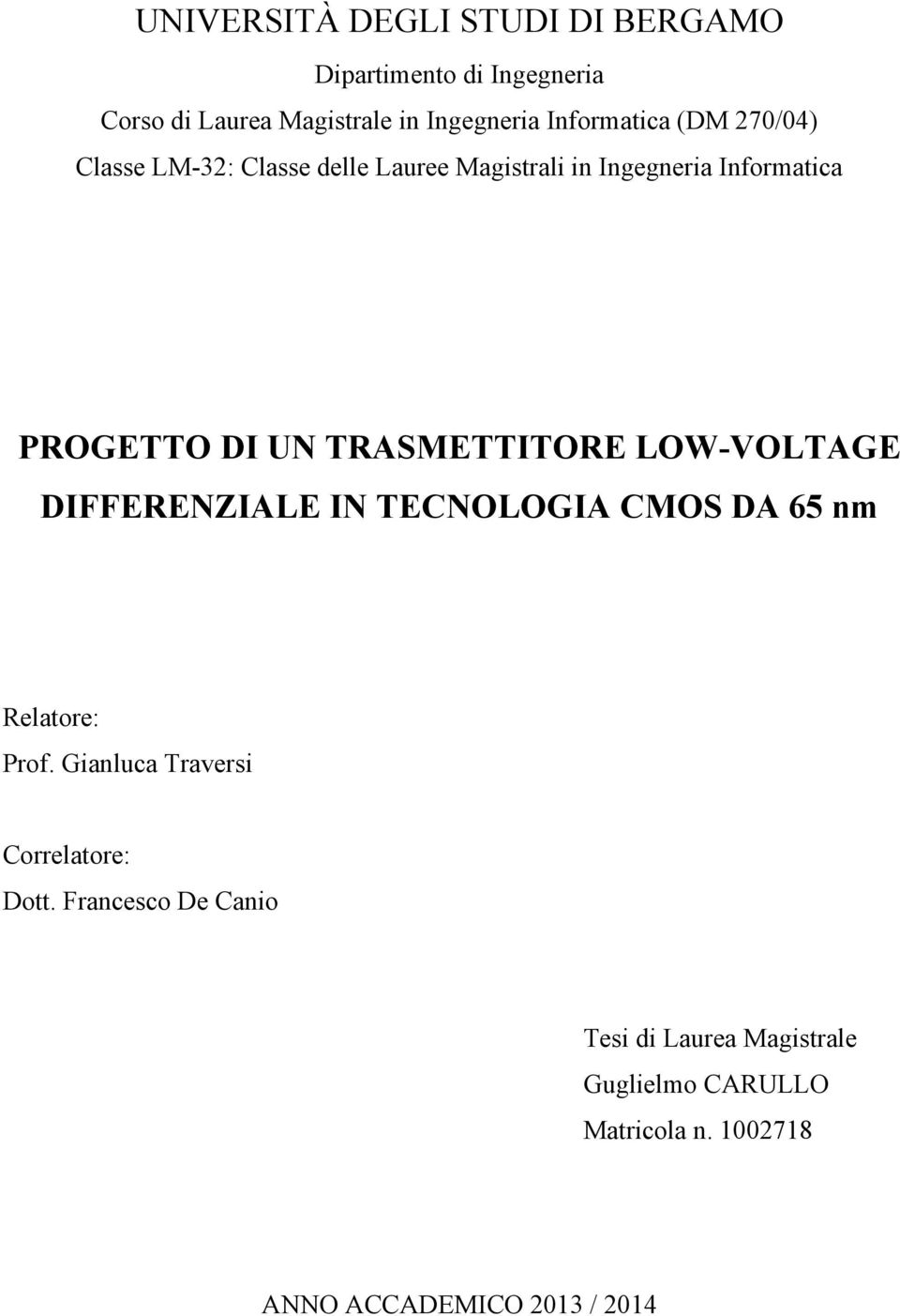 TRASMETTITORE LOW-VOLTAGE DIFFERENZIALE IN TECNOLOGIA CMOS DA 65 nm Relatore: Prof.