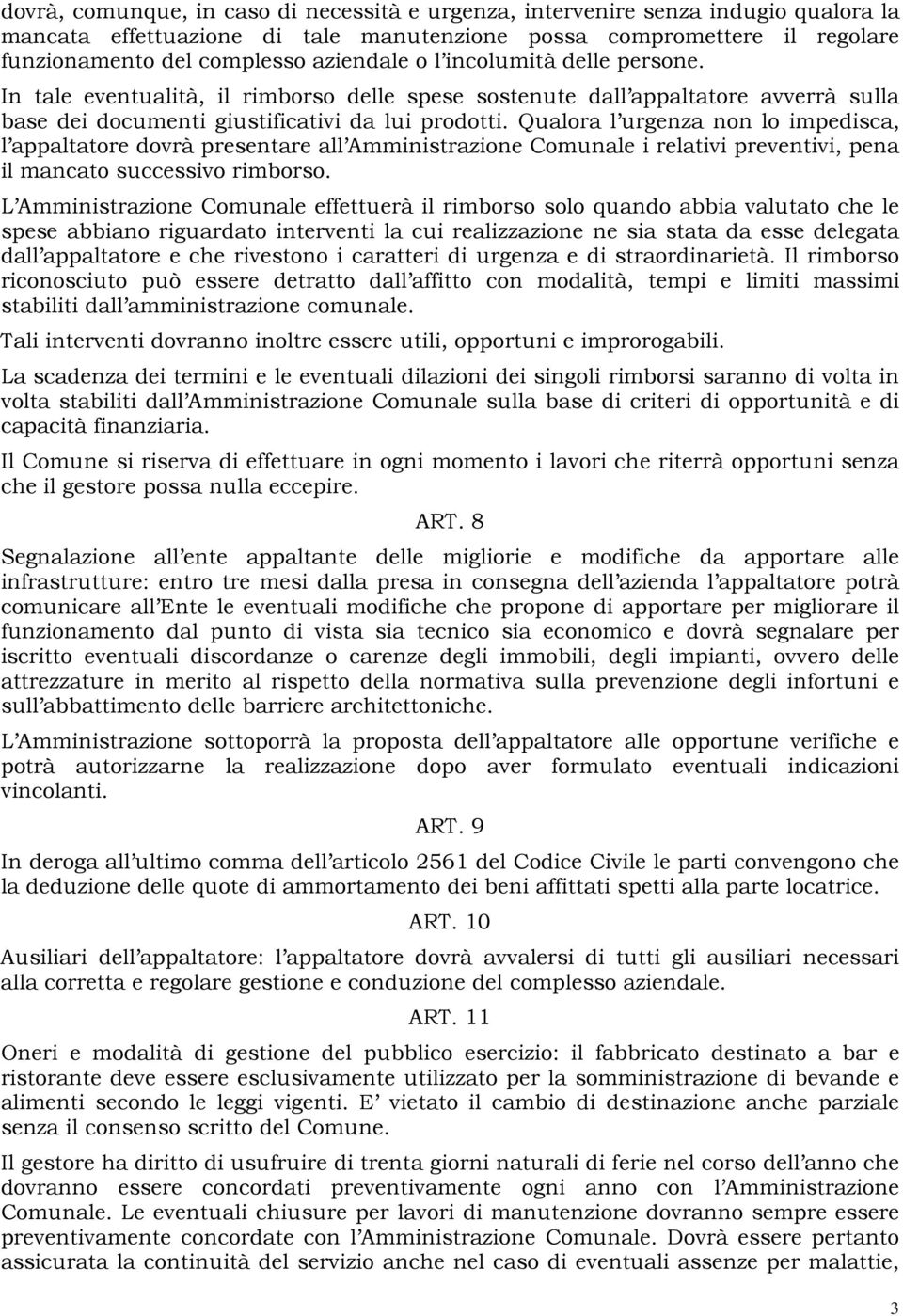 Qualora l urgenza non lo impedisca, l appaltatore dovrà presentare all Amministrazione Comunale i relativi preventivi, pena il mancato successivo rimborso.