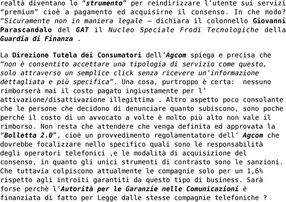 La Direzione Tutela dei Consumatori dell Agcom spiega e precisa che non è consentito accettare una tipologia di servizio come questo, solo attraverso un semplice click senza ricevere un informazione