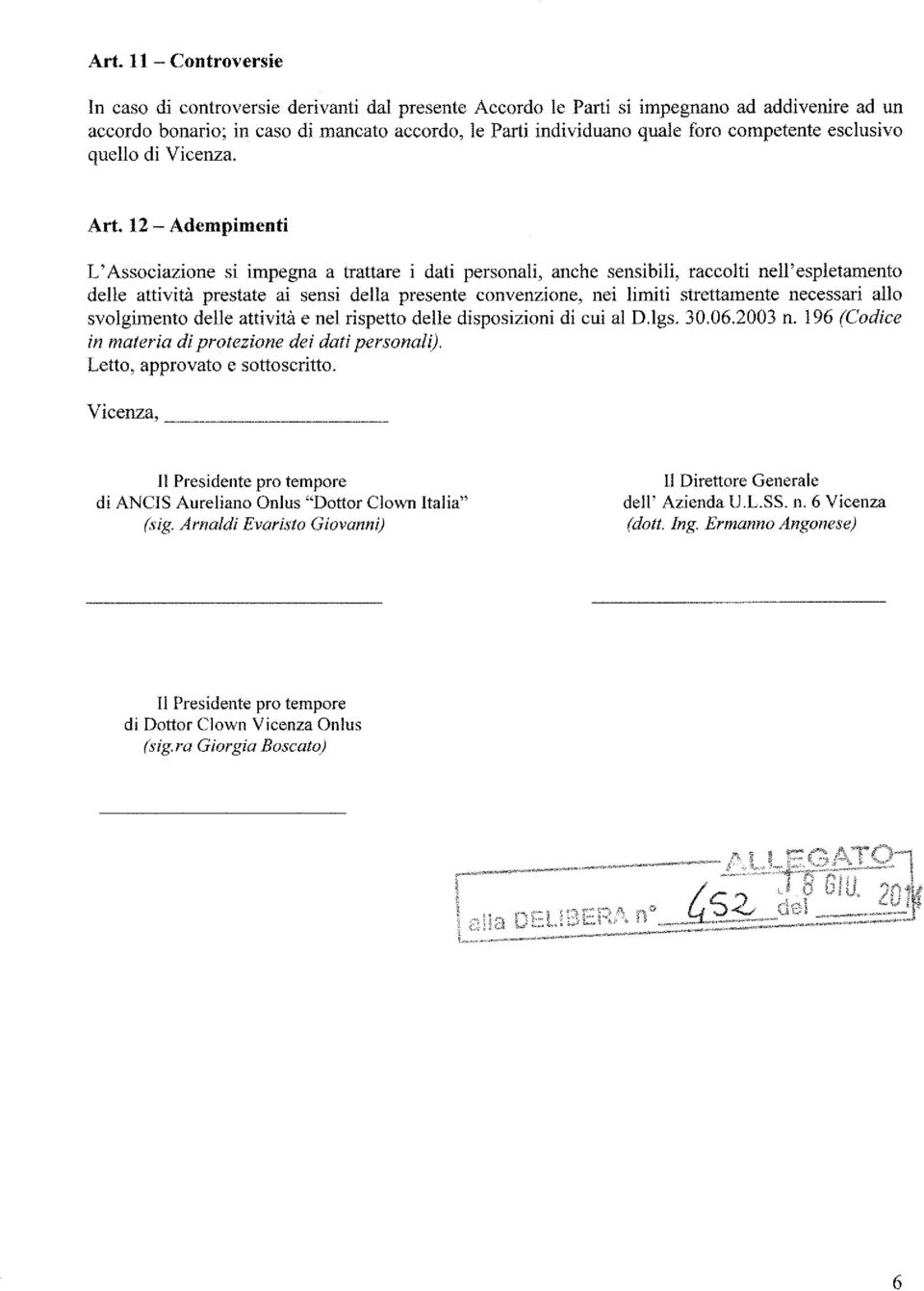 12 - Adempimenti L'Associazione si impegna a trattare i dati personali, anche sensibili, raccolti nell'espletamento delle attività prestate ai sensi della presente convenzione, nei limiti