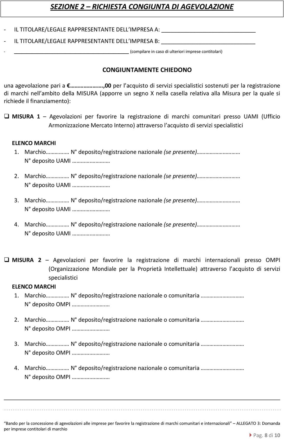 ,00 per l acquisto di servizi specialistici sostenuti per la registrazione di marchi nell ambito della MISURA (apporre un segno X nella casella relativa alla Misura per la quale si richiede il