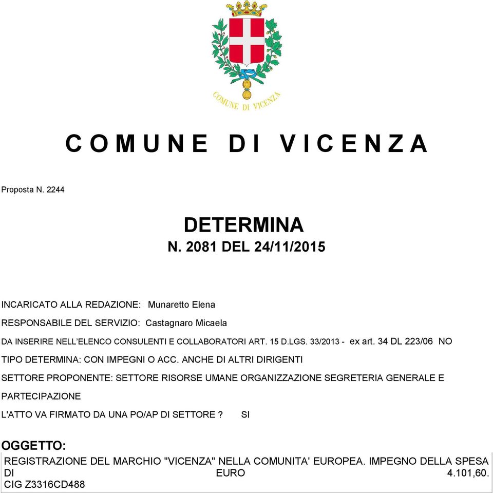 Micaela SETTORE PROPONENTE: SETTORE RISORSE UMANE ORGANIZZAZIONE SEGRETERIA GENERALE E PARTECIPAZIONE