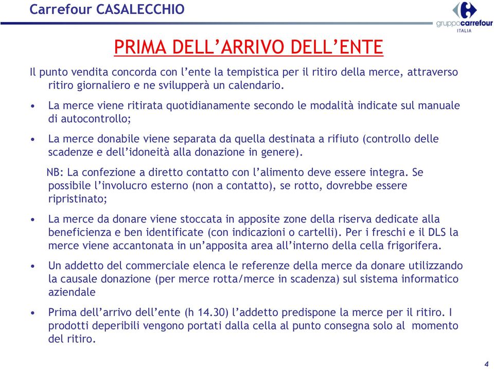 idoneità alla donazione in genere). NB: La confezione a diretto contatto con l alimento deve essere integra.