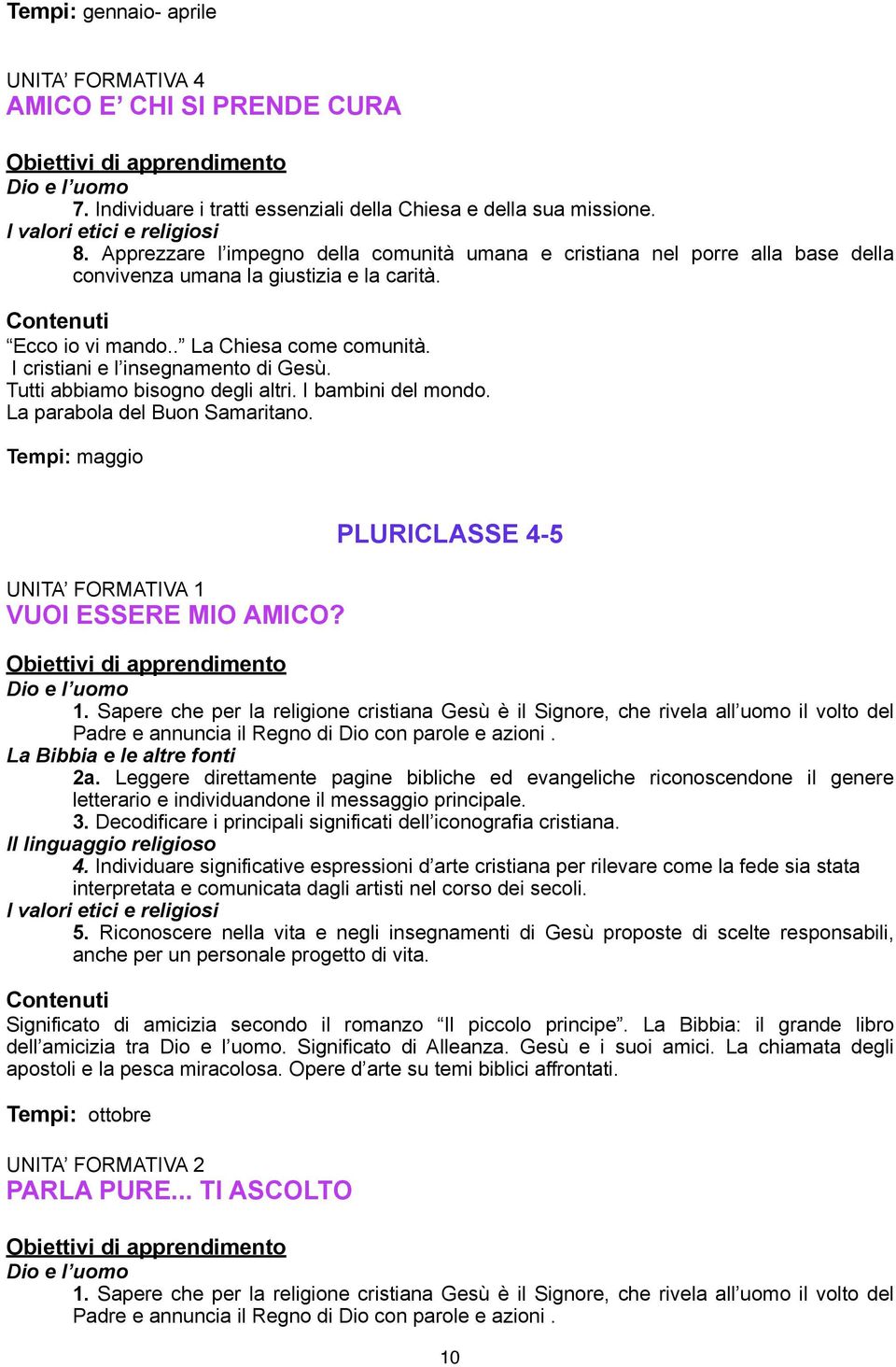 I cristiani e l insegnamento di Gesù. Tutti abbiamo bisogno degli altri. I bambini del mondo. La parabola del Buon Samaritano. Tempi: maggio UNITA FORMATIVA 1 VUOI ESSERE MIO AMICO? PLURICLASSE 4-5 1.