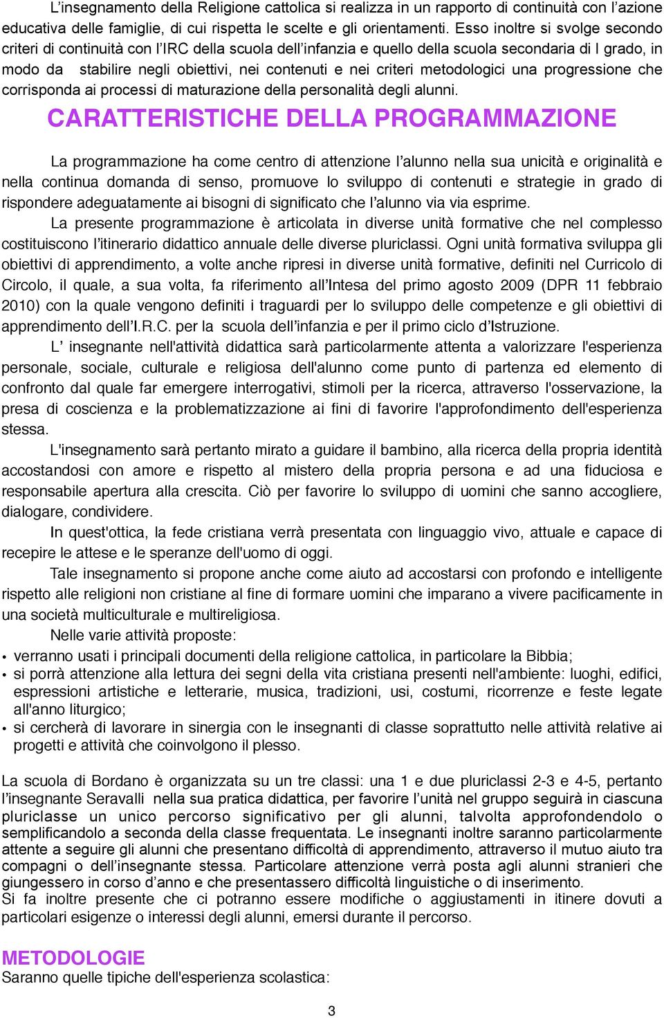 criteri metodologici una progressione che corrisponda ai processi di maturazione della personalità degli alunni.