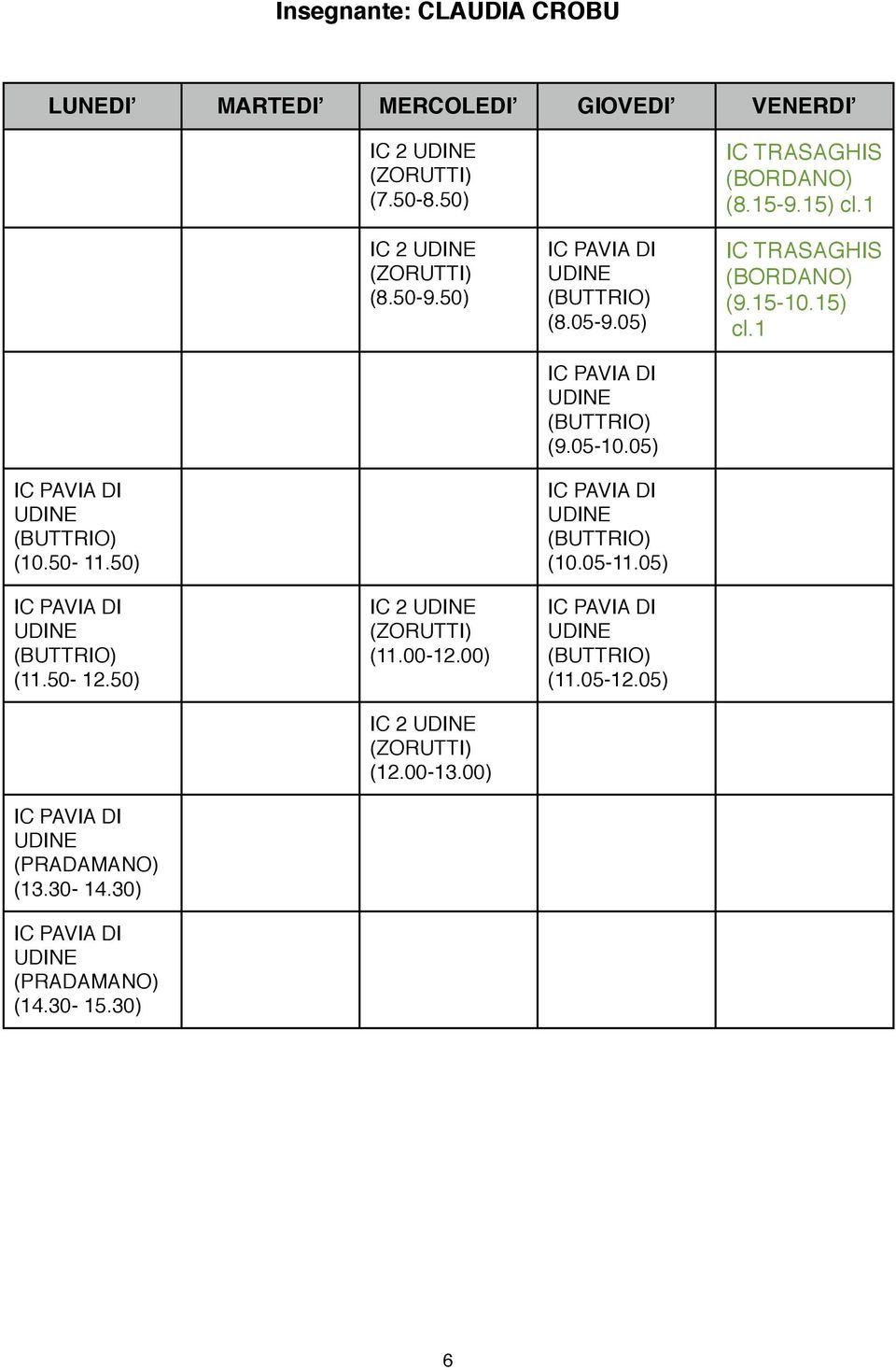 1 IC TRASAGHIS (BORDANO) (9.15-10.15) cl.1 (BUTTRIO) (10.50-11.50) (BUTTRIO) (11.50-12.50) (PRADAMANO) (13.30-14.