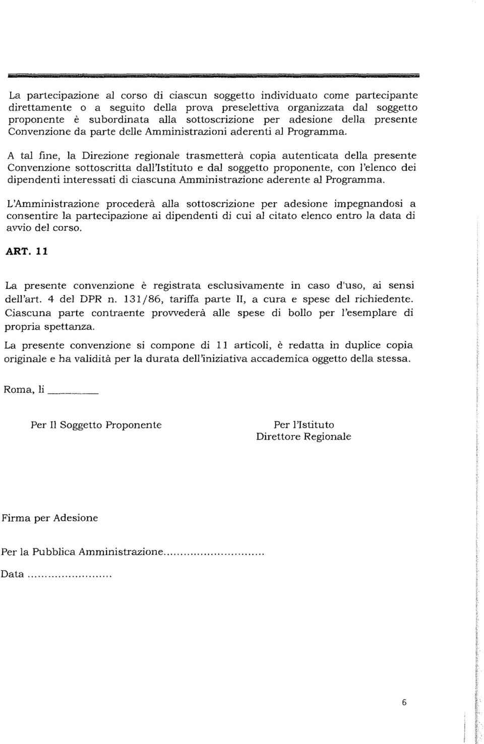 A tal fine, la Direzione regionale trasmetterà copia autenticata della presente Convenzione sottoscritta dall'istituto e dal soggetto proponente, con l'elenco dei dipendenti interessati di ciascuna