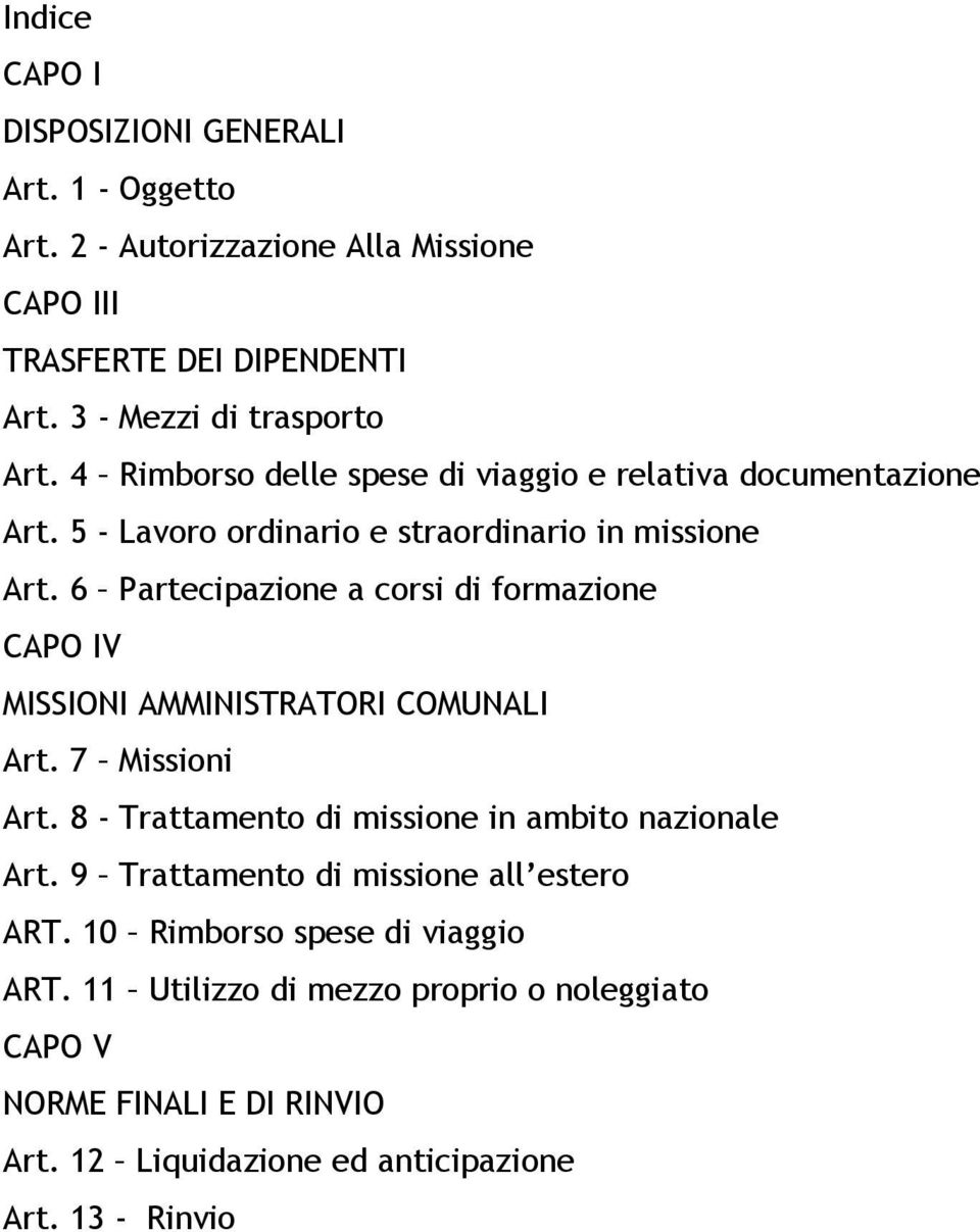 6 Partecipazione a corsi di formazione CAPO IV MISSIONI AMMINISTRATORI COMUNALI Art. 7 Missioni Art. 8 - Trattamento di missione in ambito nazionale Art.