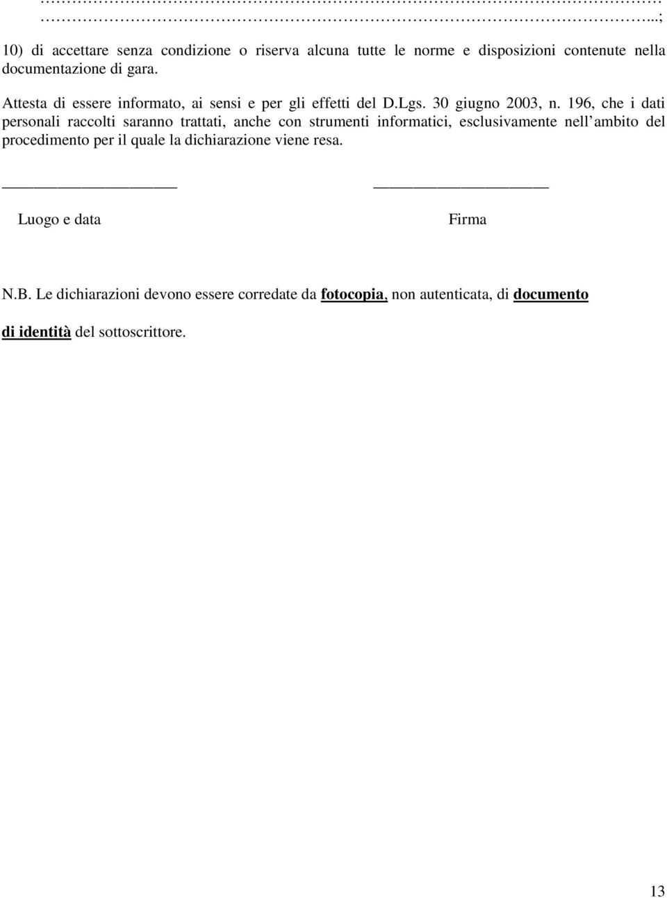 196, che i dati personali raccolti saranno trattati, anche con strumenti informatici, esclusivamente nell ambito del procedimento