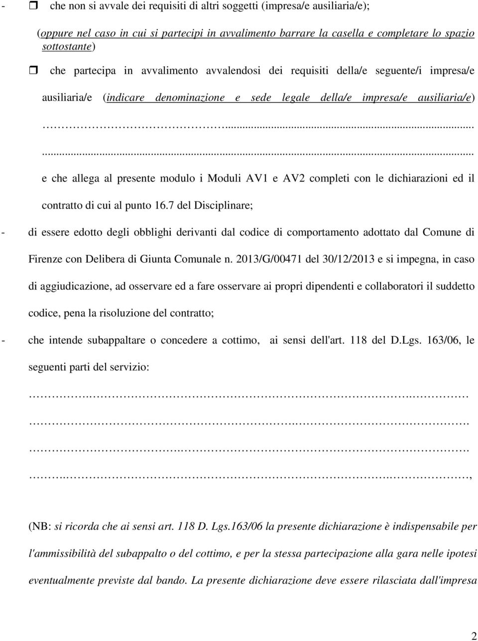 ..... e che allega al presente modulo i Moduli AV1 e AV2 completi con le dichiarazioni ed il contratto di cui al punto 16.