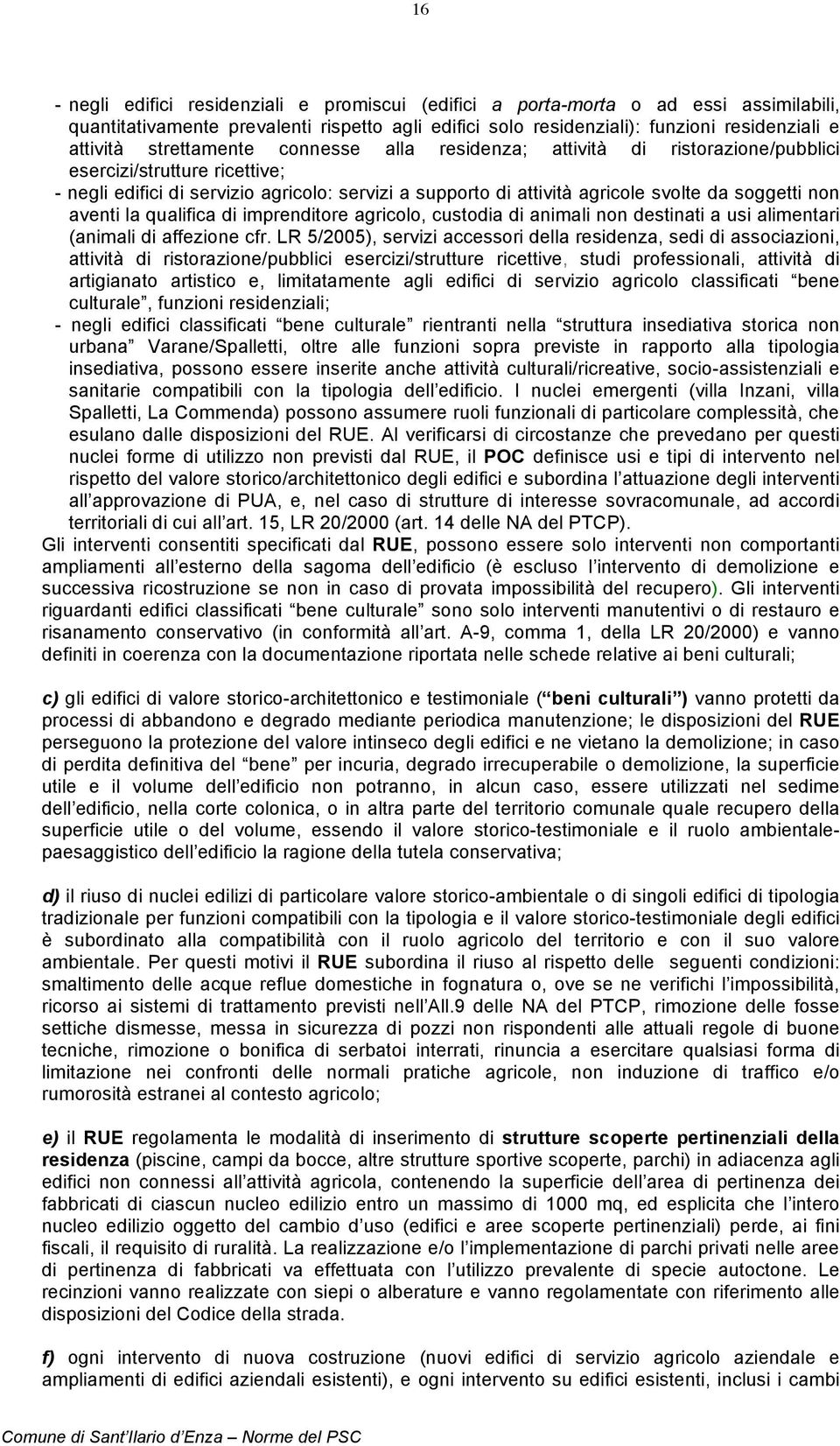 non aventi la qualifica di imprenditore agricolo, custodia di animali non destinati a usi alimentari (animali di affezione cfr.