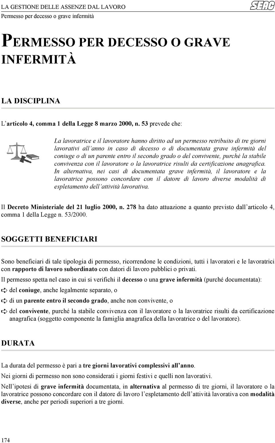 parente entro il secondo grado o del convivente, purché la stabile convivenza con il lavoratore o la lavoratrice risulti da certificazione anagrafica.