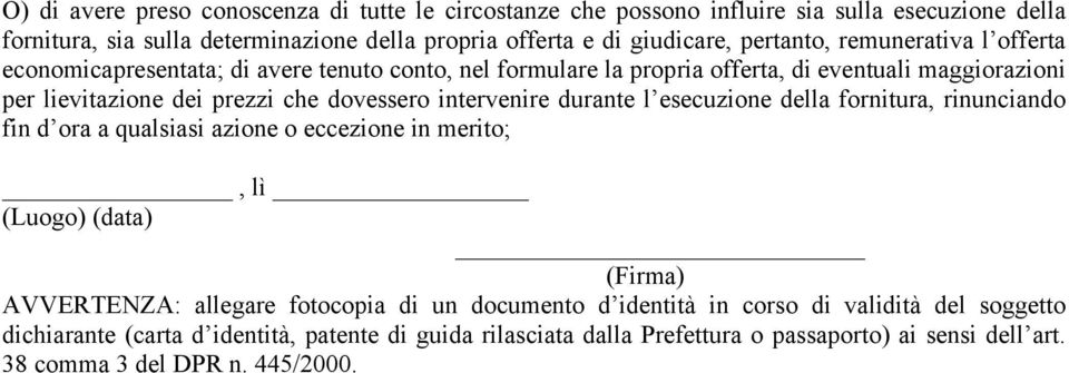 intervenire durante l esecuzione della fornitura, rinunciando fin d ora a qualsiasi azione o eccezione in merito;, lì (Luogo) (data) (Firma) AVVERTENZA: allegare fotocopia di un