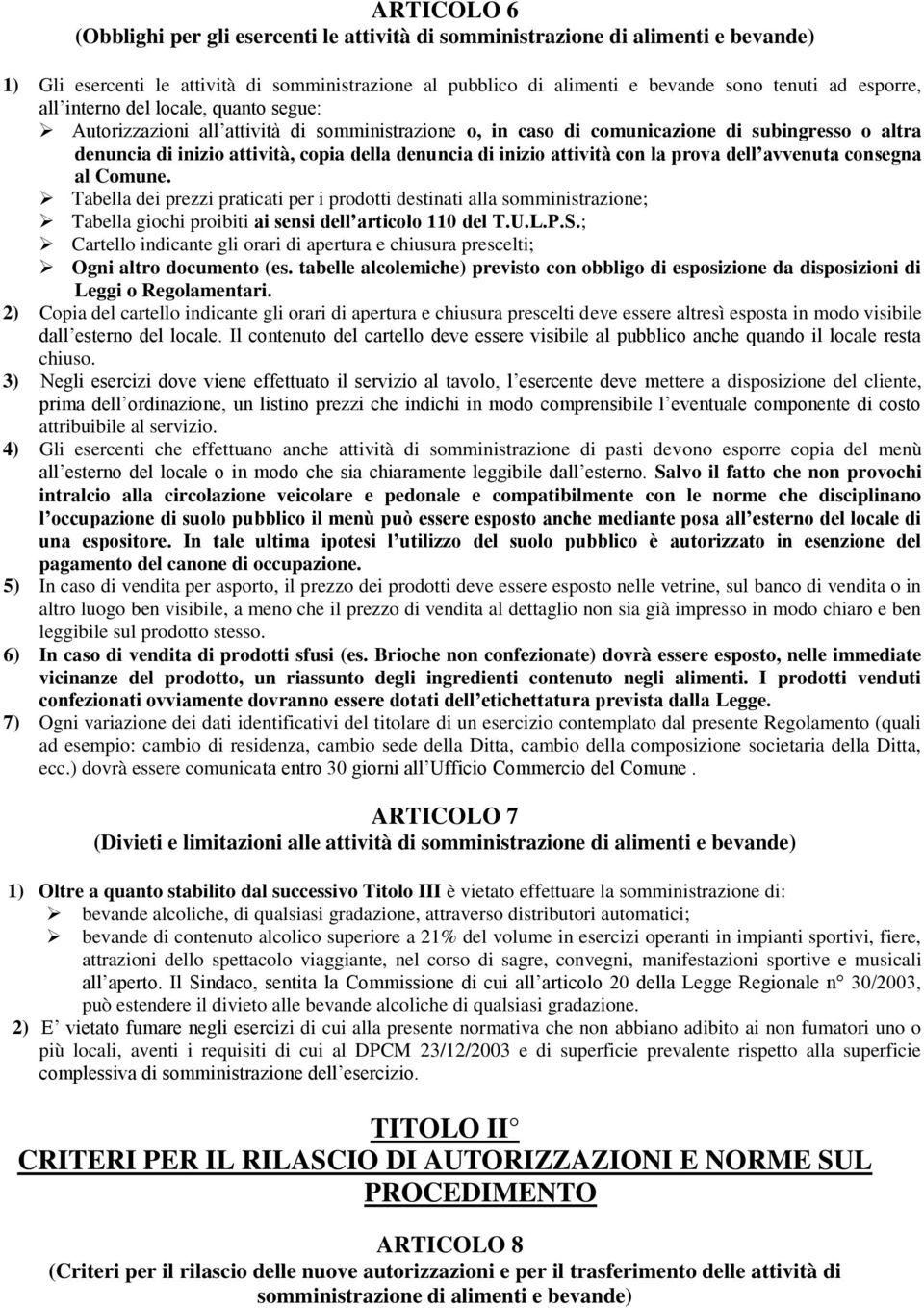 inizio attività con la prova dell avvenuta consegna al Comune. Tabella dei prezzi praticati per i prodotti destinati alla somministrazione; Tabella giochi proibiti ai sensi dell articolo 110 del T.U.